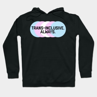 Trans-Inclusive. Always.  Equality activism logo Hoodie